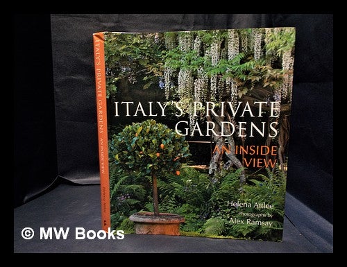 Item #334074 Italy's private gardens : an inside view / Helena Attlee ; photographs by Alex Ramsay. Helena. Ramsay Attlee, Alex, 1950-, Photographs.
