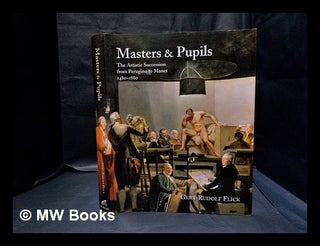 Item #334076 Masters & pupils : the artistic succession from Perugino to Manet, 1480-1800 /...