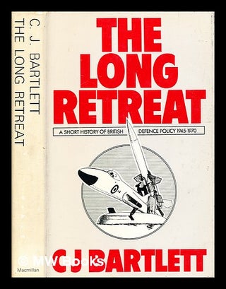 Item #334128 The long retreat : a short history of British defence policy, 1945-70 / Christopher...