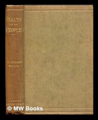 Item #334249 Health for the people / by Andrew Wilson. Andrew Wilson
