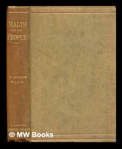 Item #334249 Health for the people / by Andrew Wilson. Andrew Wilson.