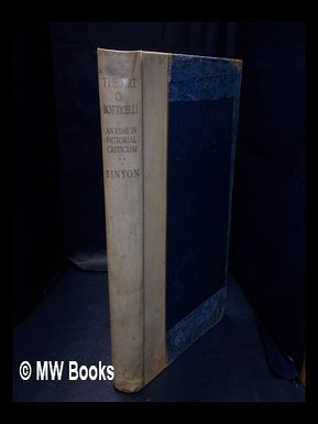 Item #334256 The art of Botticelli : an essay in pictorial criticism / by Laurence Binyon....
