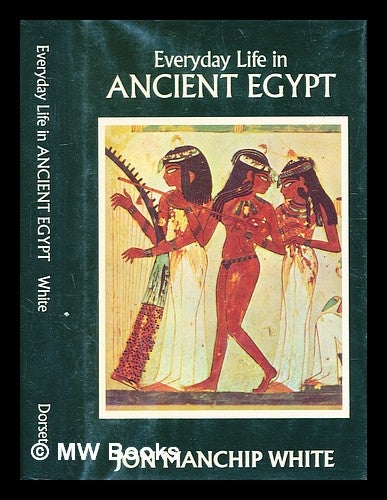 Everyday Life In Ancient Egypt Jon Manchip White Newyork Dorset Press 