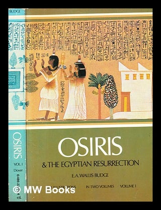 Item #334400 Osiris and the Egyptian resurrection : by E.A. Wallis Budge [...] ; illustrated...
