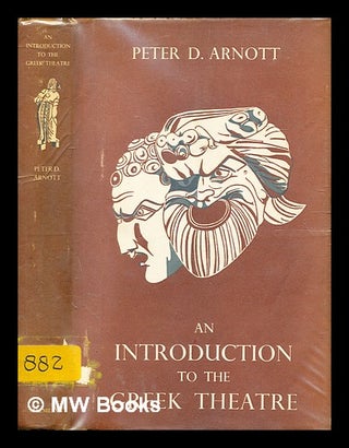 Item #334477 An introduction to the Greek theatre / by Peter D. Arnott ; with a foreword by H. D....