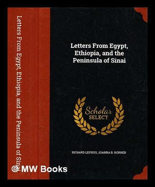 Item #334501 Letters from Egypt, Ethiopia, and the peninsula of Sinai / Richard Lepsius ; with...