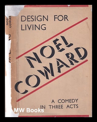 Item #334518 Design for living: a comedy in three acts / Noel Coward. Noël Coward
