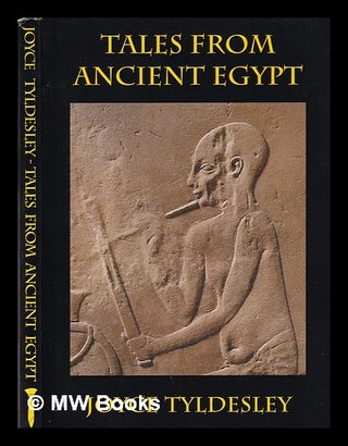 Item #334532 Tales from ancient Egypt / by Joyce Tyldesley. Joyce A. Tyldesley