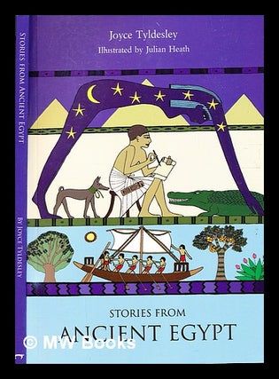 Item #334540 Stories from ancient Egypt / by Joyce Tyldesley ; illustrated by Julian Heath. Joyce...