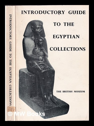Item #334620 A general introductory guide to the Egyptian collections in the British Museum. T. G. H. British Museum. James, Thomas Garnet Henry.