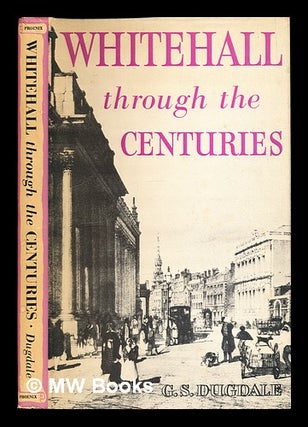 Item #334628 Whitehall through the centuries / by George S. Dugdale. George S. Dugdale, 1917