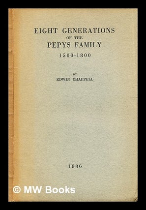 Item #334673 Eight generations of the Pepys family, 1500 - 1800. / Edwin Chappell. E. Chappell,...