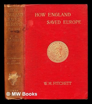 Item #334721 How England saved Europe : the story of the Great War (1793-1815) / by W.H....