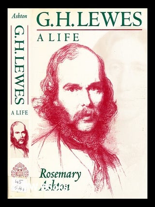 Item #334737 G. H. Lewes : a life / Rosemary Ashton. Rosemary Ashton, b. 1947