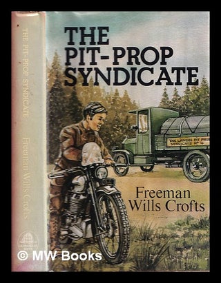 Item #335007 The pit-prop syndicate / Freeman Wills Crofts. Freeman Wills Crofts