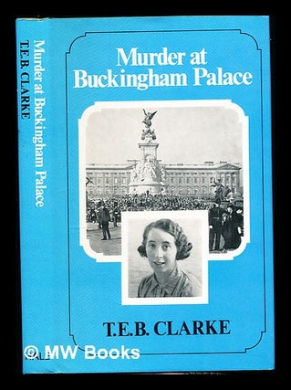 Item #335026 Murder at Buckingham Palace / T.E.B. Clarke. Thomas Ernest Bennett Clarke