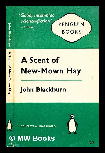 Item #335134 A scent of new mown hay. John Blackburn.