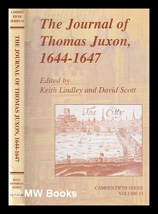 Item #335190 The journal of Thomas Juxon, 1644-47 / edited by Keith Lindley and David Scott....