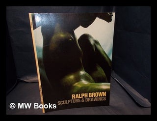 Item #335232 Ralph Brown : sculpture & drawings / Dennis Farr, Ruth Walton, Adam White. Ralph ....