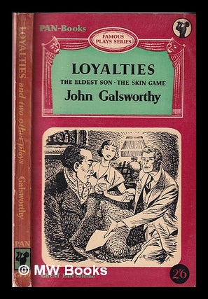 Item #335537 Loyalties, with two other plays : The eldest son, The skin game. John Galsworthy