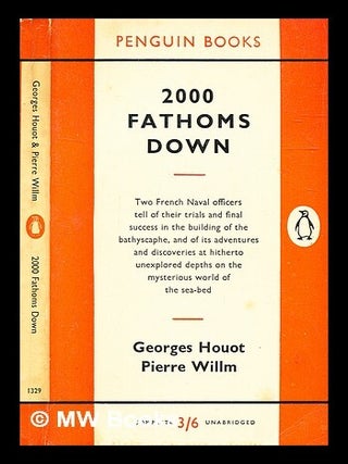 Item #335581 2000 Fathoms Down / Georges Houot and Pierre Willm. Georges . Willm Houot, Pierre...