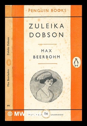 Item #335594 Zuleika Dobson : or, An Oxford love story / by Max Beerbohm. Max Beerbohm