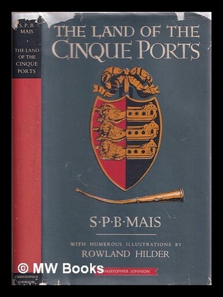 Item #335632 The land of the Cinque Ports / With illus. by Rowland Hilder. Stuart Petre Brodie Mais