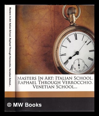 Item #335720 Masters in Art: Italian School. Raphael Through Verrocchio. Venetian School