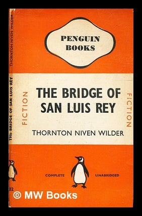 Item #335737 The bridge of San Luis Rey / by Thornton Niven Wilder. Thornton Wilder
