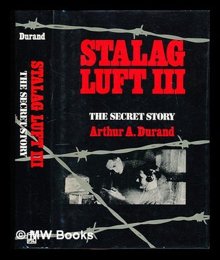 Item #335749 Stalag Luft III : the secret story / Arthur A. Durand. Arthur A. Durand, 1944