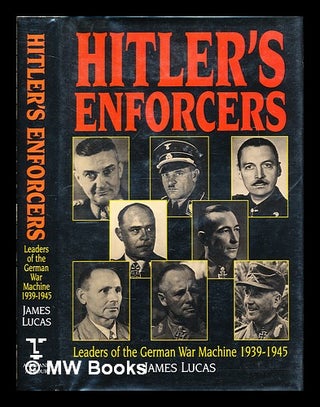 Item #335750 Hitler's enforcers : leaders of the German war machine / James Lucas. James Lucas, 1923