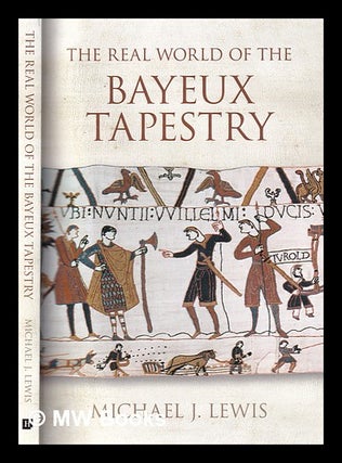 Item #335780 The real world of the Bayeux Tapestry / Michael J. Lewis. Michael John Lewis