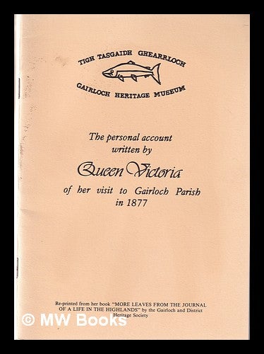 Item #335805 The personal account written by Queen Victoria of her visit to Gairloch parish in 1877. Victoria Queen of Great Britain, Gairloch and District Heritage Society, Gairloch, District Heritage Society.
