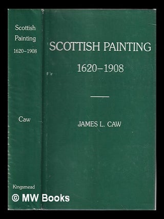 Item #335815 Scottish painting past and present, 1620-1908 / by James L. Caw. J. L. Sir Caw,...