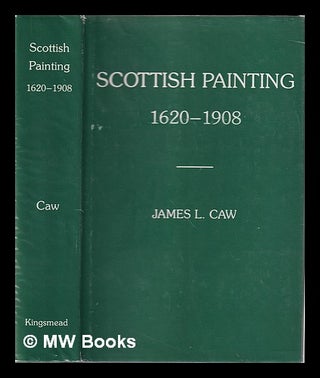 Item #335815 Scottish painting past and present, 1620-1908 / by James L. Caw. J. L. Sir Caw,...