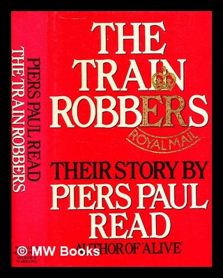 Item #335976 The train robbers / [by] Piers Paul Read. Piers Paul Read, 1941