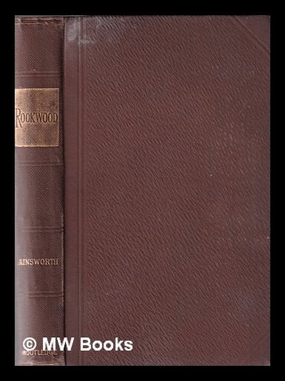 Item #335992 Rookwood: a romance / by W. Harrison Ainsworth ... / ; with illustrations by George...