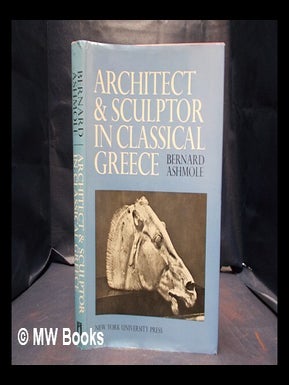 Item #336113 Architect and sculptor in Classical Greece : the Wrightsman lectures / by Bernard...