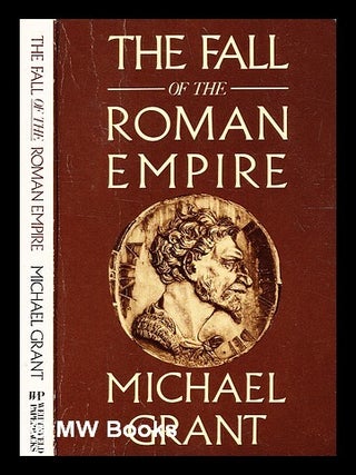 Item #336248 The fall of the Roman empire / Michael Grant. Michael Grant, b. 1914