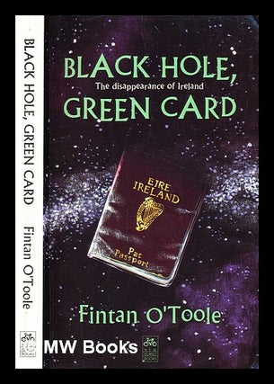 Item #336309 Black hole, green card : the disappearance of Ireland / Fintan O'Toole. Fintan...