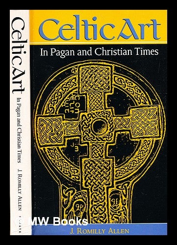 Item #336491 Celtic art in pagan and Christian times / by J. Romilly Allen. J. Romilly Allen, John Romilly.