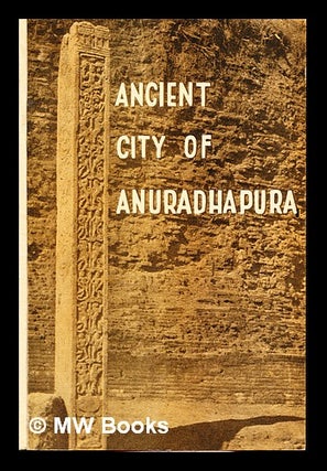Item #336501 Ancient City of Anuradhapura. W. B. Marcus. Godakumbura Fernando, C. E., ed