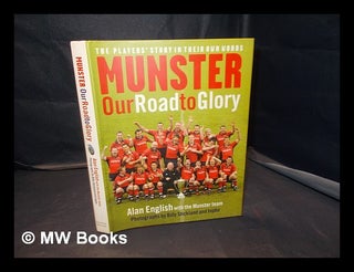 Item #336577 Munster : our road to glory / Alan English with the Munster team ; photographs by...