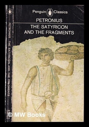 Item #336635 The Satyricon: and the fragments. / Translated with an introd. by John Sullivan. J....