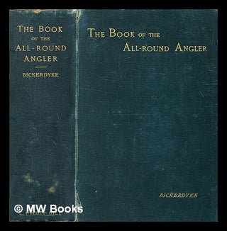 Item #336670 The book of the all-round angler : a comprehensive treatise on angling in both fresh...