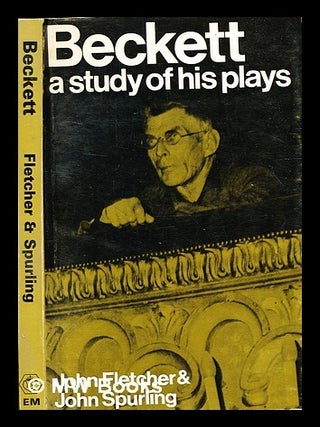 Item #336692 Beckett : a study of his plays, / by John Fletcher and John Spurling. John Fletcher,...