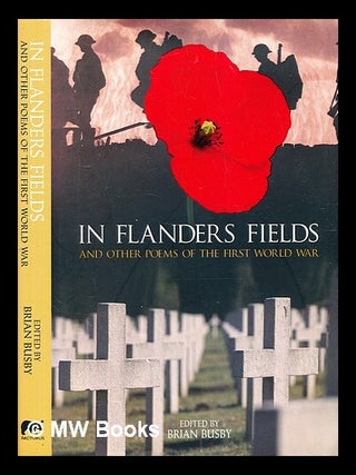 Item #336719 In Flanders fields : and other poems of the First World War / edited by Brian Busby....