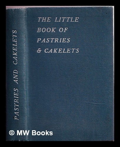 Item #336804 The Little Book of Pastries and Cakelets. George Newnes Limited, Wyman, Sons.
