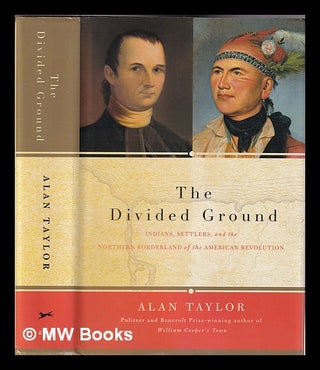 Item #336821 The divided ground : Indians, settlers and the northern borderland of the American...