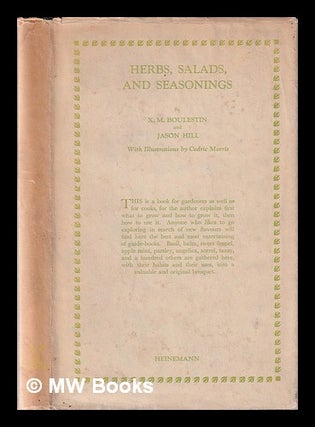 Item #336840 Herbs, salads and seasoning / by X. Marcel Boulestin and Jason Hill [pseud.] ; with...